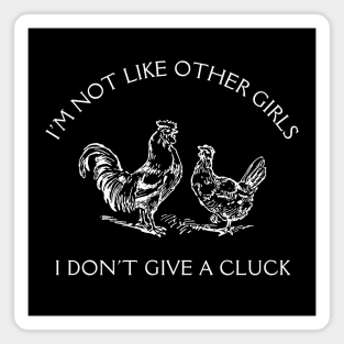 I'm Not Like Other Girls I Don't Give A Cluck Magnet